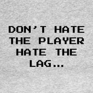 Don't Hate The Player Online Gamer Video Games Fan T-Shirt